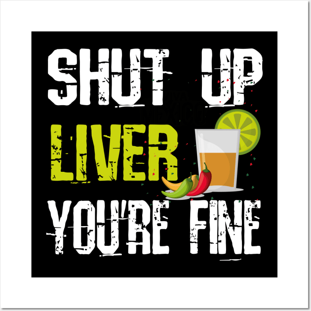 Shut Up Liver Beer Drinking Funny Cinco De Mayo Wall Art by pho702